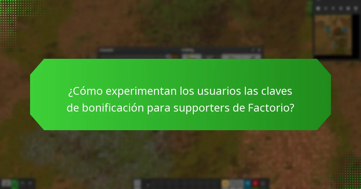 ¿Cómo experimentan los usuarios las claves de bonificación para supporters de Factorio?