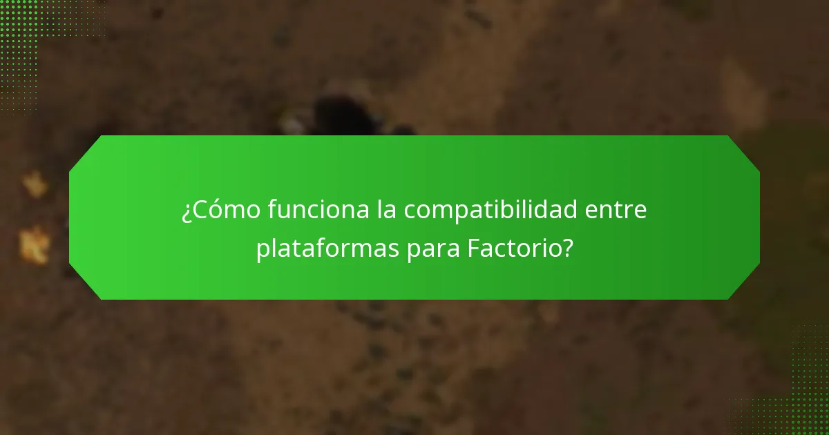 ¿Cómo funciona la compatibilidad entre plataformas para Factorio?