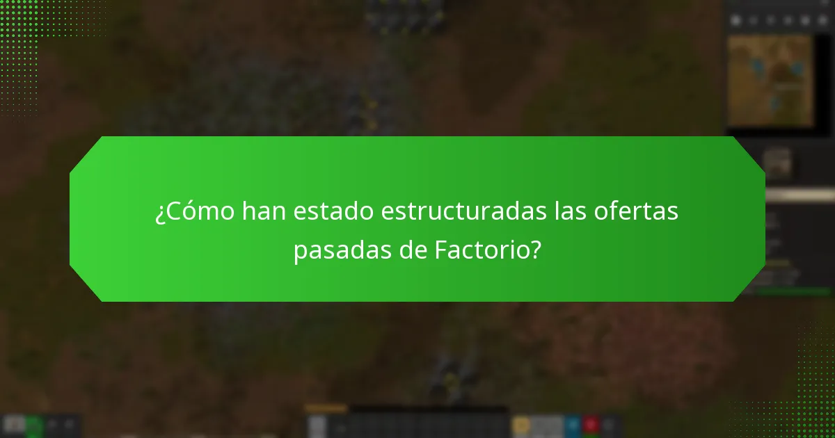 ¿Cómo han estado estructuradas las ofertas pasadas de Factorio?