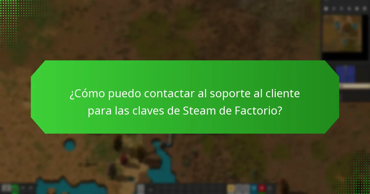 ¿Cómo puedo contactar al soporte al cliente para las claves de Steam de Factorio?