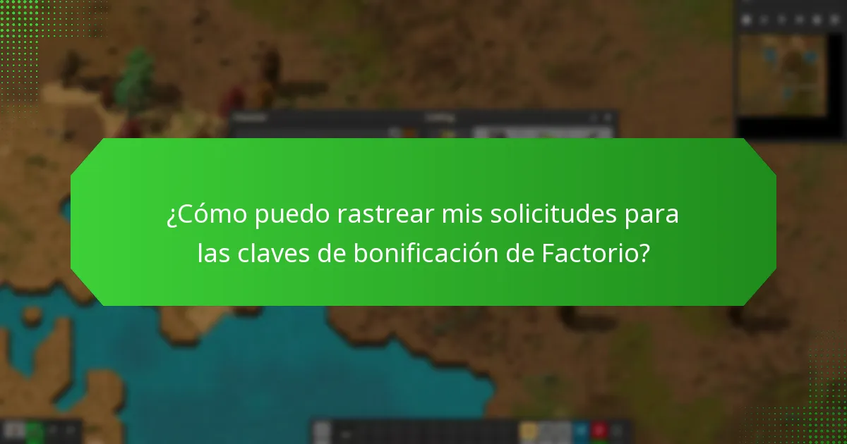 ¿Cómo puedo rastrear mis solicitudes para las claves de bonificación de Factorio?