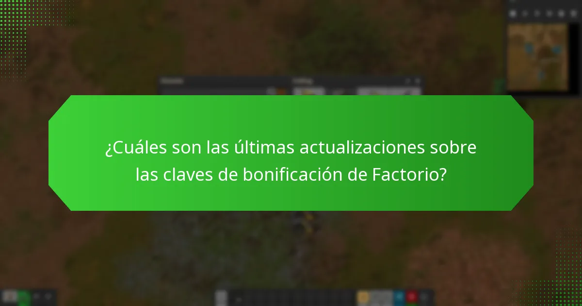 ¿Cuáles son las últimas actualizaciones sobre las claves de bonificación de Factorio?
