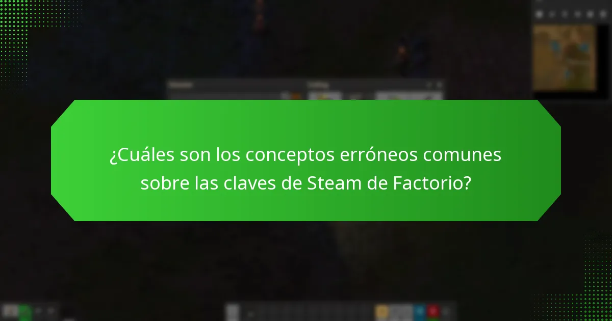 ¿Cuáles son los conceptos erróneos comunes sobre las claves de Steam de Factorio?
