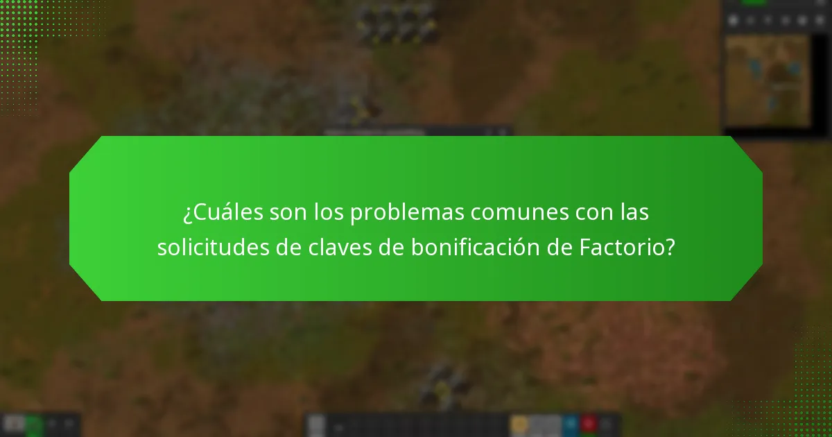 ¿Cuáles son los problemas comunes con las solicitudes de claves de bonificación de Factorio?
