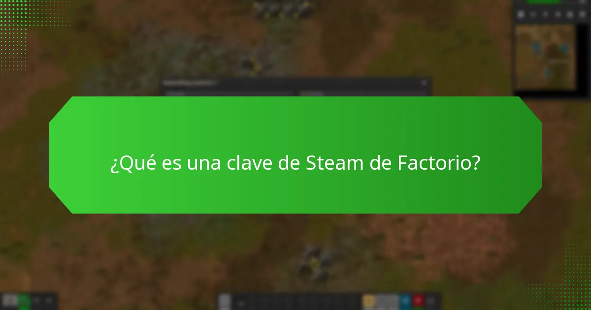 ¿Qué preguntas hacen comúnmente los usuarios sobre las claves de Steam de Factorio?